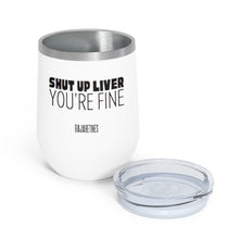 Load image into Gallery viewer, Shut Up Liver, You&#39;re Fine Wine Tumbler
