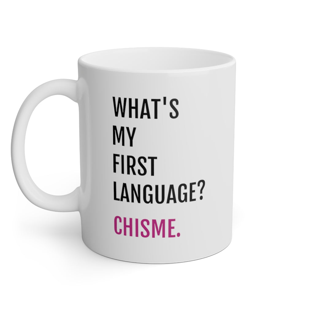Chisme Is My First Language Mug